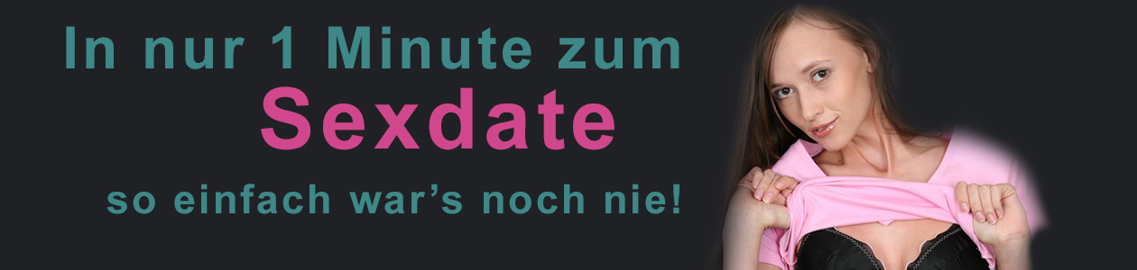 so einfach war's noch nie! In nur 1 Minute zum Sexdate